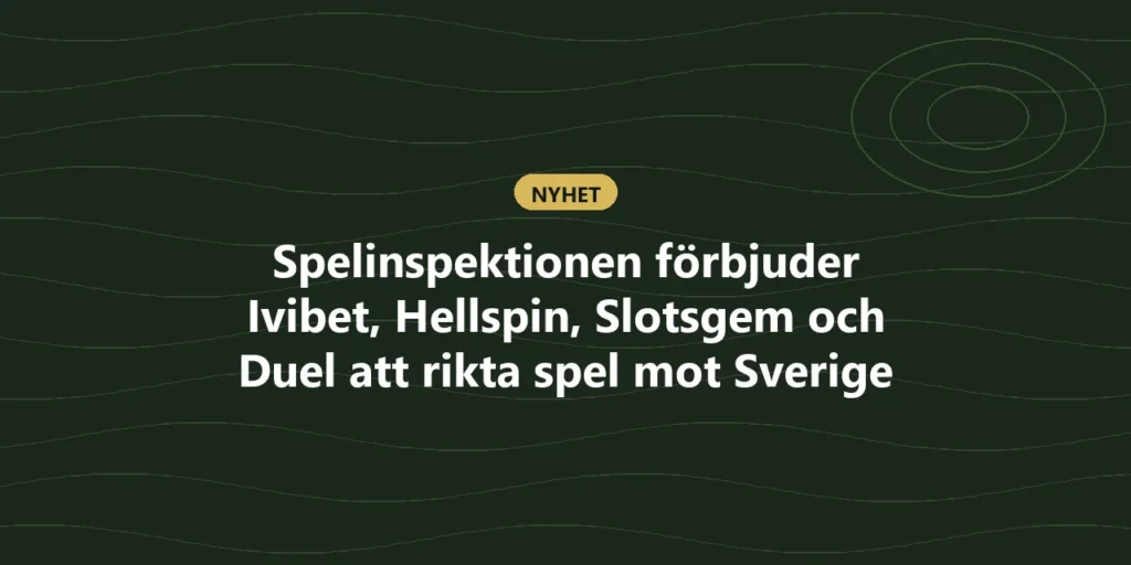Spelinspektionen förbjuder Ivibet, Hellspin, Slotsgem och Duel att rikta spel mot Sverige